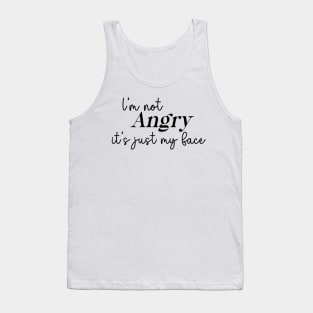 I'm not angry, it's just my face Tank Top